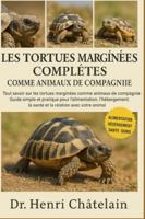 LES TORTUES MARGINÉES COMPLÈTES COMME ANIMAUX DE COMPAGNIE: Tout savoir sur les tortues marginées comme animaux de compagnie : Guide simple et ... la santé et la relation avec votre animal B0G4FCMGMK Book Cover