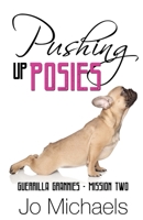 Pushing Up Posies (Guerrilla Grannies) 1695329503 Book Cover