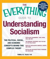 The Everything Guide to Understanding Socialism: The political, social, and economic concepts behind this complex theory 1440512779 Book Cover