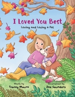 I Loved You Best: Loving and Losing a Pet B0F9H19637 Book Cover