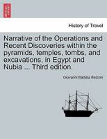 Narrative of the Operations and Recent Discoveries within the pyramids, temples, tombs, and excavations, in Egypt and Nubia ... Third edition. Vol. I. 1241494002 Book Cover