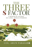 The Three S Factor: A Memoir by Siachen, Sri Lanka, Somalia Warrior 1646780035 Book Cover