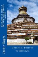 Betrayal of Tibet: A Saga of Vanquished Nation: Volume I: Prelude to Betrayal 1717566057 Book Cover