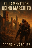 EL LAMENTO DEL REINO MARCHITO (Spanish Edition) B0FMFR6ZD3 Book Cover