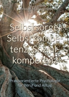 Selbstsorge, Selbstkompetenz, Sozialkompetenz: Praxisorientierte Psychologie für Beruf und Alltag (German Edition) 394736900X Book Cover