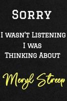Sorry I wasn't listening I was thinking about Meryl Streep . Funny /Lined Notebook/Journal Great Office School Writing Note Taking: Lined Notebook/ Journal 120 pages, Soft Cover, Matte finish 1679703935 Book Cover