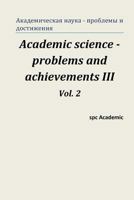 Academic Science - Problems and Achievements III. Vol. 2: Proceedings of the Conference. Moscow, 20-21.02.2014 1496106539 Book Cover