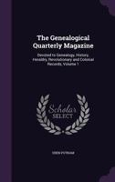 The Genealogical Quarterly Magazine: Devoted To Genealogy, History, Heraldry, Revolutionary And Colonial Records, Volume 1 1377868036 Book Cover