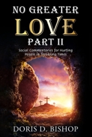 No Greater Love (Part II): Social Commentaries for Hurting People in Troubling Times B09YYNTV5L Book Cover