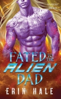 Fated to the Alien Dad: A Fated Mates Alien Romance (Warriors of Tavikh) B0GHW9JK2Z Book Cover