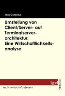 Umstellung Von Client/Server- Auf Terminalserverarchitektur: Eine Wirtschaftlichkeitsanalyse 3868151893 Book Cover