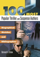 100 Most Popular Thriller and Suspense Authors: Biographical Sketches and Bibliographies (Popular Authors Series) 1591586992 Book Cover