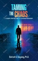 Taming the Chaos: A Teacher's Practical Guide to Classroom Management B0FH2PV4TH Book Cover