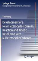 Development of a New Heterocycle-Forming Reaction and Kinetic Resolution with N-Heterocyclic Carbenes 9811394008 Book Cover