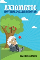Axiomatic: National Wealth Creation 1502317745 Book Cover