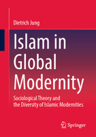 Islam in Global Modernity: Sociological Theory and the Diversity of Islamic Modernities 3658399538 Book Cover