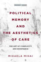 Caring for Memory: The Art of Complicity and Impure Resistances 1503629325 Book Cover