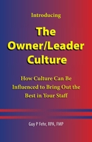 The Owner/Leader Culture: How Culture Can Be Influenced to Bring Out the Best in Your Staff 1038371767 Book Cover