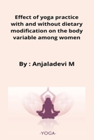 Effect of yoga practice with and without dietary modification on the body variable among women B0B11T68ZT Book Cover