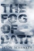 The Fog of Data: Navigating Data to Derive Implications, Unlock Value, Get Buy-In, and Increase Transparency 1946197270 Book Cover