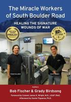 The Miracle Workers of South Boulder Road: Healing the Signature Wounds of War 0997606800 Book Cover