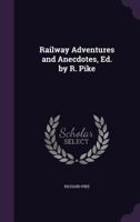 Railway Adventures and Anecdotes, Ed. by R. Pike 1357663978 Book Cover