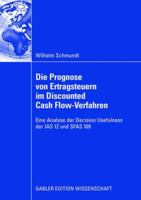 Die Prognose Von Ertragsteuern Im Discounted Cash Flow-Verfahren: Eine Analyse Der Decision Usefulness Der IAS 12 Und Sfas 109 3928780166 Book Cover