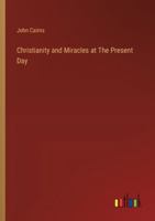 Christianity and Miracles at The Present Day 3385307503 Book Cover