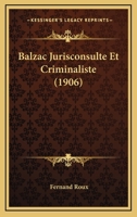 Balzac Jurisconsulte Et Criminaliste (1906) 1017946132 Book Cover
