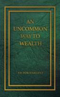 An Uncommon Way to Wealth 1570980098 Book Cover