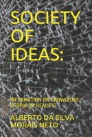 SOCIETY OF IDEAS:: INFORMATION OR KNOWLEDGE, UTOPIA OR REALITY? B094QNF66W Book Cover