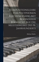 Kompositionslehre F�r Polyphonen Kirchengesang Mit Besonderer R�cksicht Auf Die Meisterwerke Des 16 Jahrhunderts (Classic Reprint) 1019040394 Book Cover