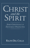 Christ and the Spirit: Spirit-Christology in Trinitarian Perspective 0195077768 Book Cover