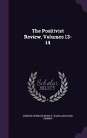 The Positivist Review, Volumes 13-14 1021913006 Book Cover