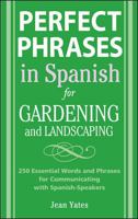Perfect Phrases in Spanish for Gardening and Landscaping 0071494774 Book Cover