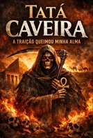 TATA CAVEIRA: A traição que queimou sua alma — e criou algo que nunca esquece (IMPÉRIO DA ESQUERDA: Crônicas de Exus e Pombagiras) (Portuguese Edition) B0HBCJHNHG Book Cover