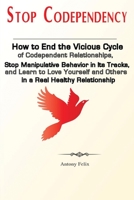 Stop Codependency: How to End the Vicious Cycle of Codependent Relationships, Stop Manipulative Behavior in Its Tracks, and Learn to Love Yourself and Others in a Real Healthy Relationship 1951737067 Book Cover