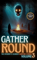 Gather Round: The Internet's Scariest Campfire Stories (Volume 3) B0H14T2FD1 Book Cover