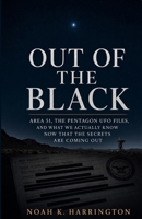 Out of the Black: Area 51, the Pentagon UFO Files, and What We Actually Know Now That the Secrets Are Coming Out B0H6BFQJ57 Book Cover