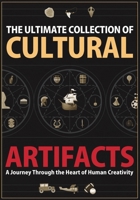 The Ultimate Collection of Cultural Artifacts: A Chronicle of Humankind’s Greatest Achievements B0FC6G3LG3 Book Cover