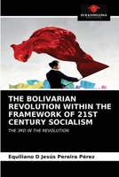 THE BOLIVARIAN REVOLUTION WITHIN THE FRAMEWORK OF 21ST CENTURY SOCIALISM: THE 3RD IN THE REVOLUTION 6203166383 Book Cover