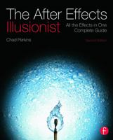 The After Effects Illusionist: All the Effects in One Complete Guide 0240818989 Book Cover