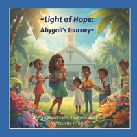 "Light of Hope: Abygail's Journey": A Story about Faith, Kindness and Love. B0GPD72B8Q Book Cover