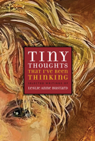 Tiny Thoughts that I’ve Been Thinking: Selected Writings of Leslie Anne Bustard B0CD82M86P Book Cover