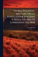 Storia Politico-militare Della Rivoluzione Italiana E Della Guerra Di Lombardia Del 1848: Corredata Di Documenti... 1277493251 Book Cover