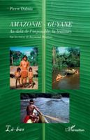 Amazonie - Guyane: Au-delà de l’impossible, la bravoure. Sur les traces de Raymond Maufrais (Là-Bas) (French Edition) 2336538385 Book Cover