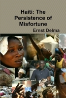 Haiti: The Persistence of Misfortune 0557323207 Book Cover