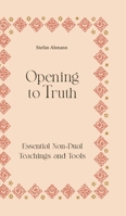 Opening to Truth: Essential Non-Dual Teachings and Tools 3384248074 Book Cover