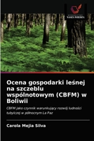 Ocena gospodarki leśnej na szczeblu wspólnotowym (CBFM) w Boliwii: CBFM jako czynnik warunkujący rozwój ludności tubylczej w północnym La Paz 6202841435 Book Cover