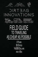 Field Guide to Traveling as Cheap as Possible: 4 Years, 35 States, 14,000 Dollars, and a Bus B0BHMFDRYB Book Cover